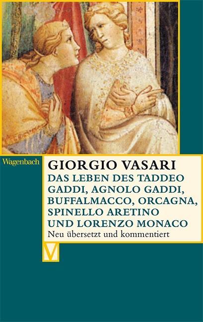Das Leben des Taddeo Gaddi, Agnolo Gaddi, Buffalmacco, Orcagna, Spinello Aretino und Lorenzo Monaco - Vasari, Giorgio