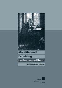 MoralitÃƒÂ¤t und Erziehung bei Immanuel Kant - Santos, Robinson dos