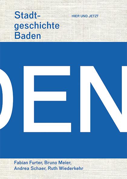 Stadtgeschichte Baden - Furter, Fabian|Meier, Bruno|Schaer, Andrea