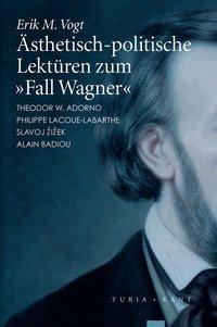 Ã„sthetisch-politische LektÃ¼ren zum 'Fall Wagner' - Vogt, Erik M.