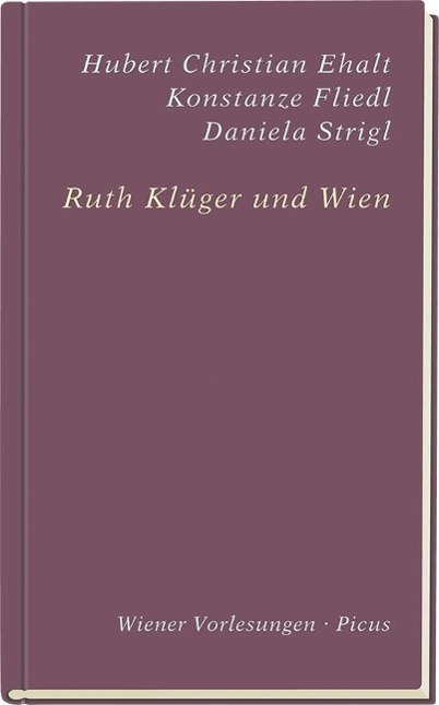 Ruth Klüger und Wien - Strigl, Daniela|Fliedl, Konstanze|Ehalt, Hubert Chr.