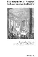 Badischer Parlamentarismus 1819-1870 - Becht, Hans-Peter