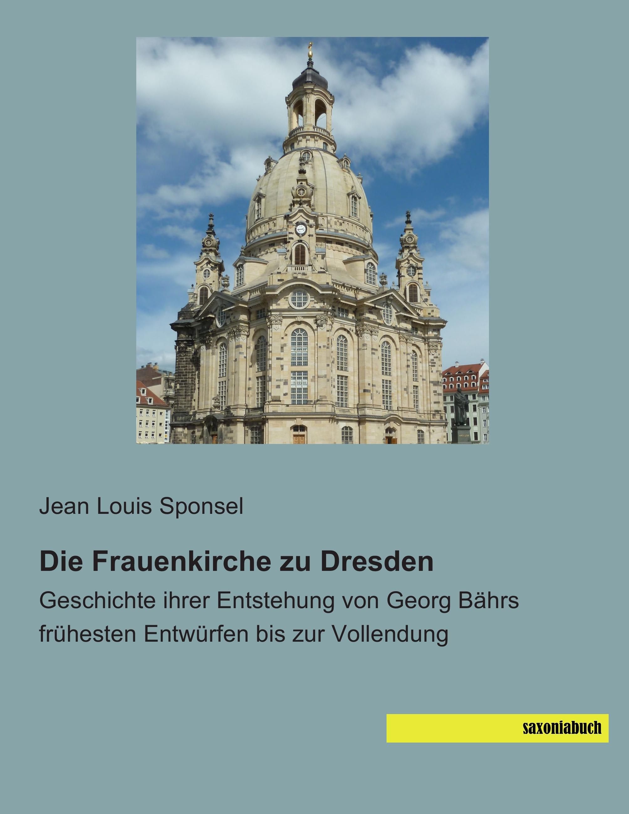 Die Frauenkirche zu Dresden - Sponsel, Jean Louis