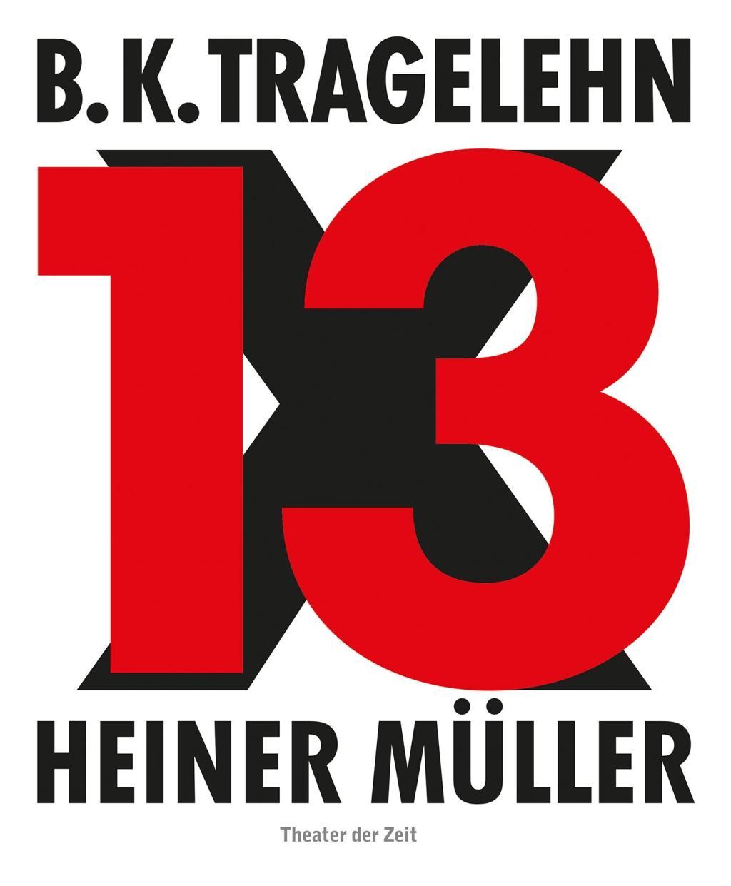 B. K. Tragelehn - 13 x Heiner MÃƒÂ¼ller - Ahrens, Carsten|Ahrens, Gerhard