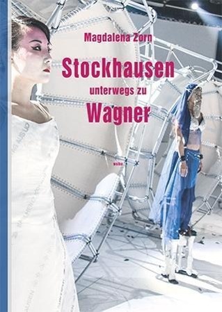 Stockhausen unterwegs zu Wagner - Zorn, Magdalena