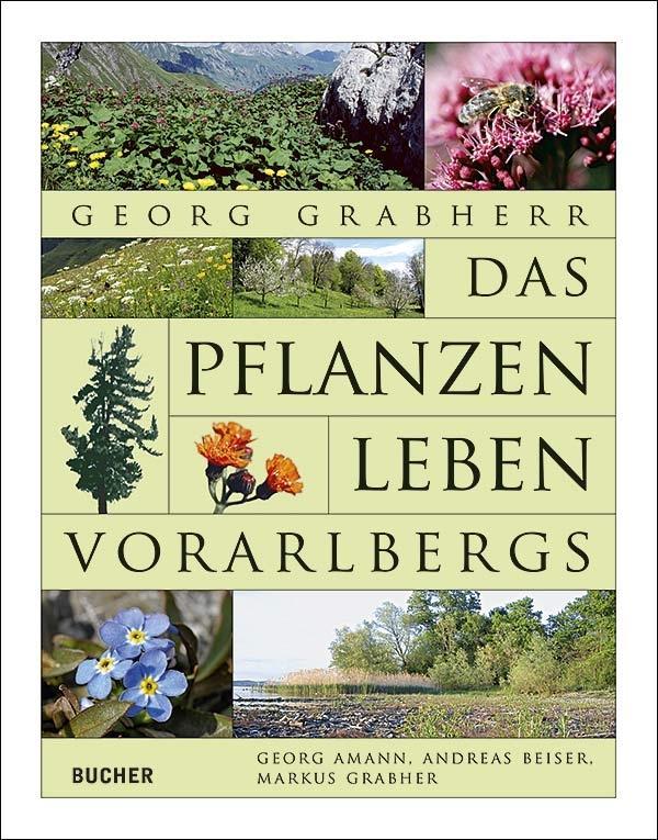 Das Pflanzenleben Vorarlbergs - Grabherr, Georg|Amann, Georg|Beiser, Andreas|Grabher, Markus