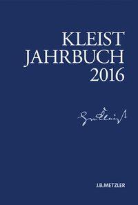 Kleist-Jahrbuch 2016 - Blamberger, Günter|Breuer, Ingo|Bruyn, Wolfgang de|Müller-Salget, Klaus