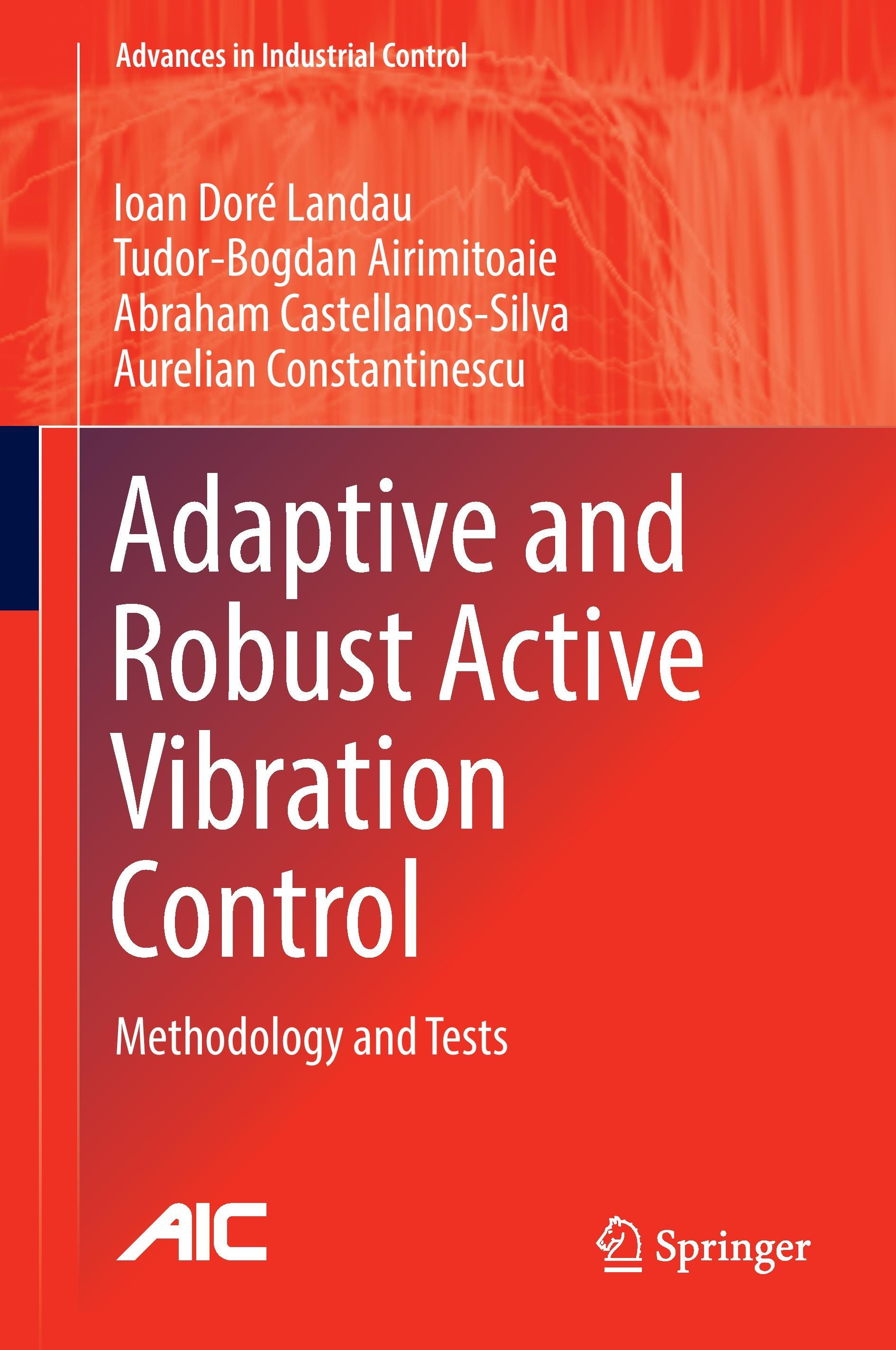 Adaptive and Robust Active Vibration Control - Ioan Doré Landau|Tudor-Bogdan Airimitoaie|Abraham Castellanos-Silva|Aurelian Constantinescu