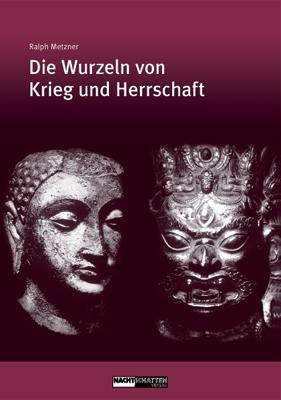 Die Wurzeln von Krieg und Herrschaft - Metzner, Ralph