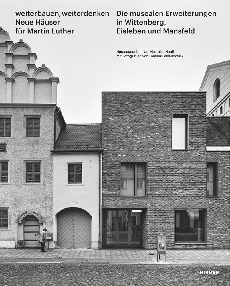 Weiterbauen, Weiterdenken - Neue Haeuser für Martin Luther - Noell, Matthias