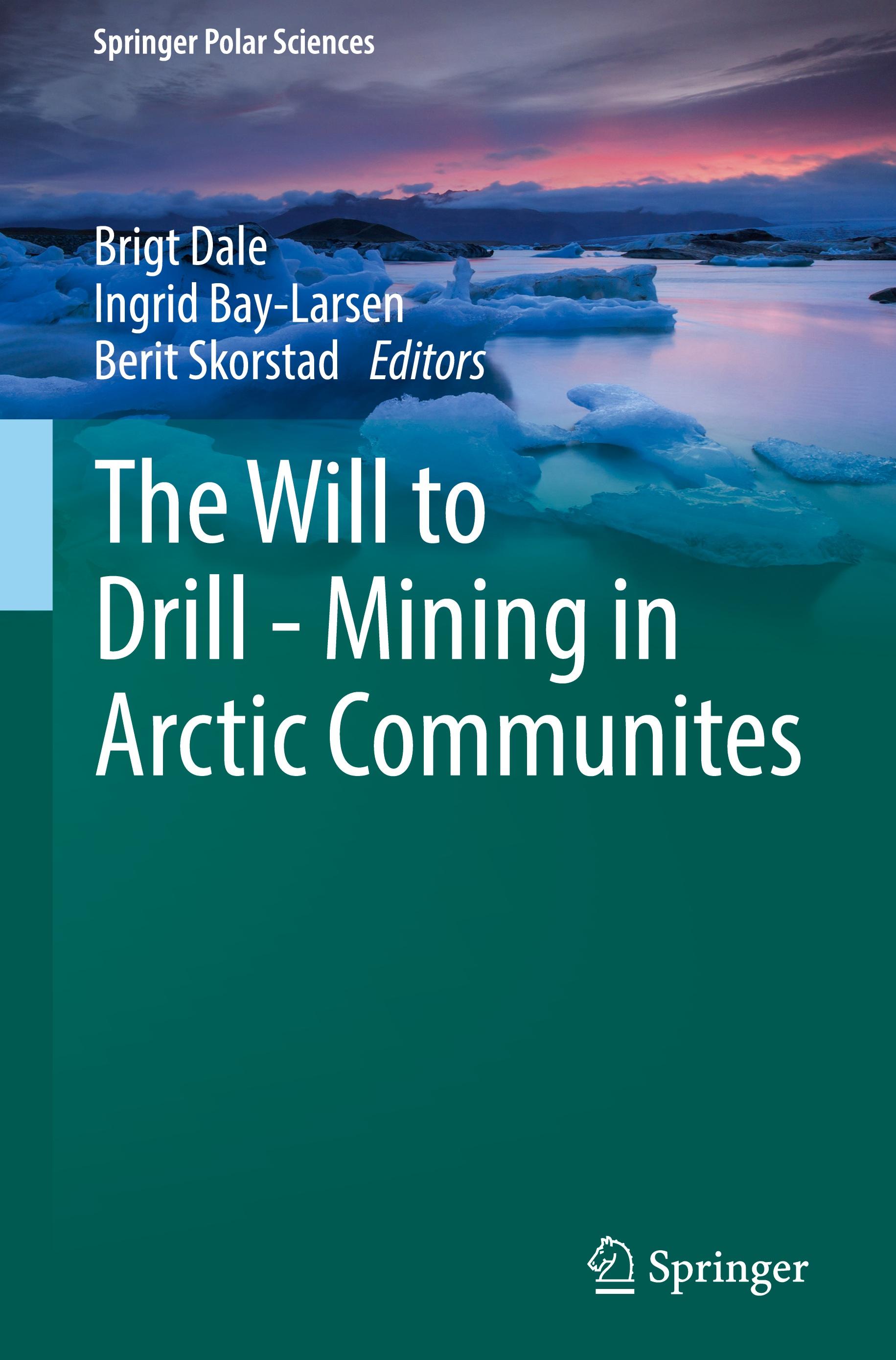 The Will to Drill - Mining in Arctic Communites - Dale, Brigt|Bay-Larsen, Ingrid|Skorstad, Berit
