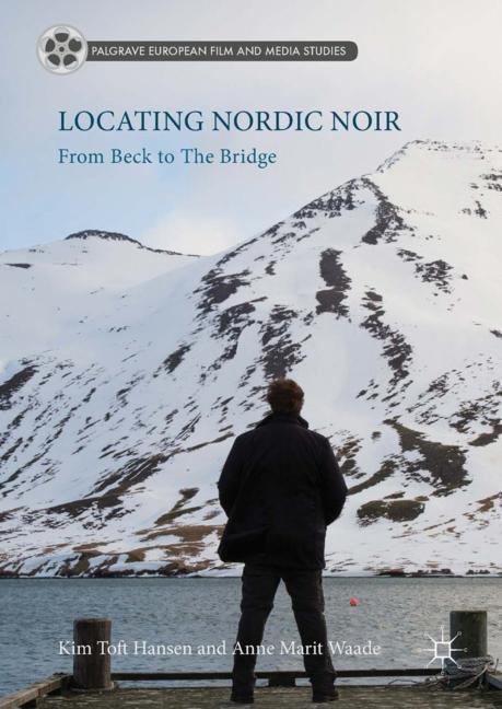 Locating Nordic Noir - Kim Toft Hansen|Anne Marit Waade