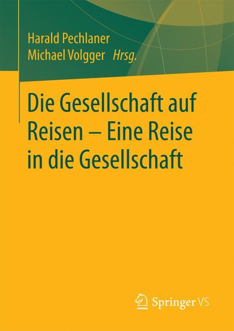 Die Gesellschaft auf Reisen - Eine Reise in die Gesellschaft - Pechlaner, Harald|Volgger, Michael