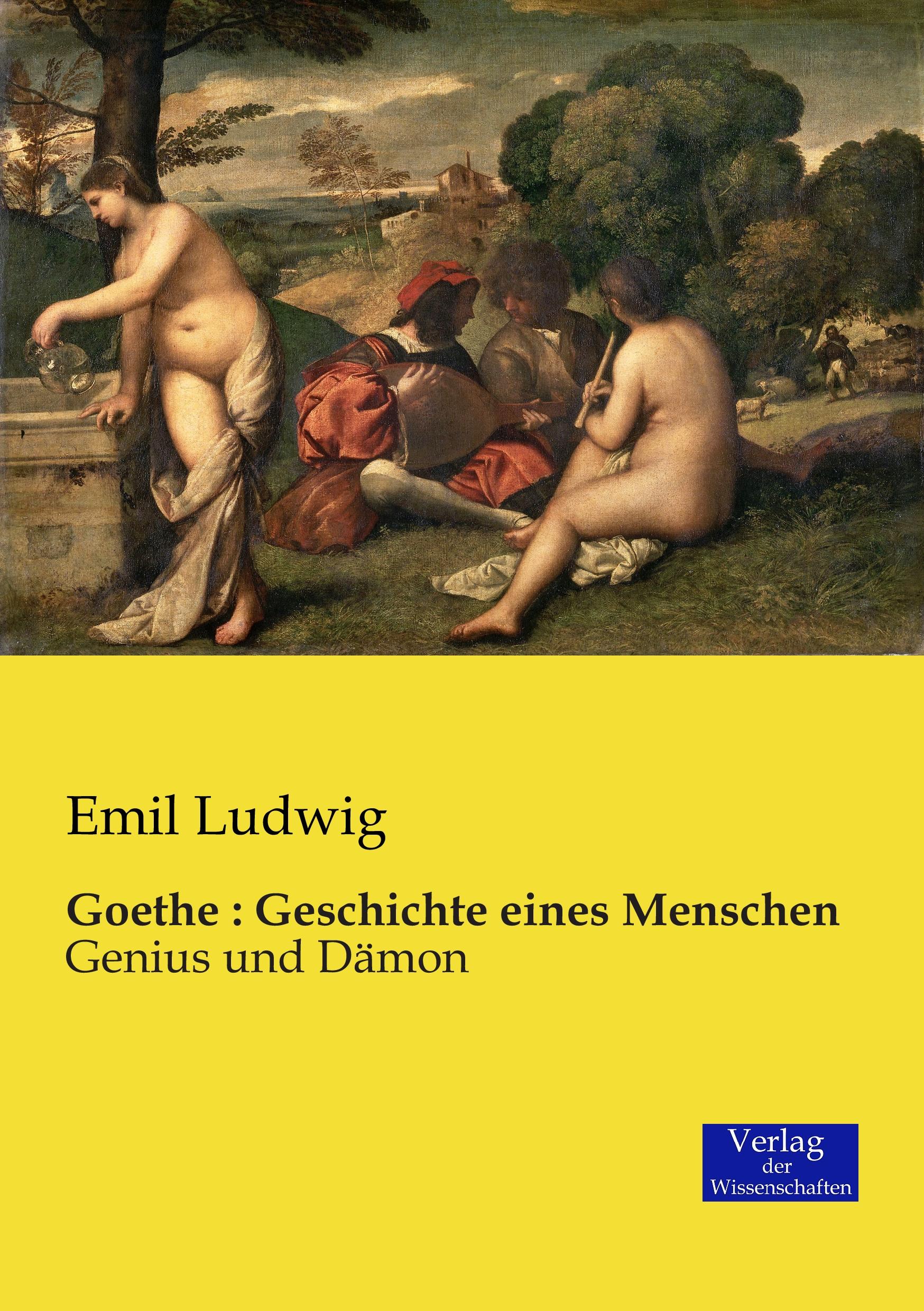Goethe : Geschichte eines Menschen - Ludwig, Emil