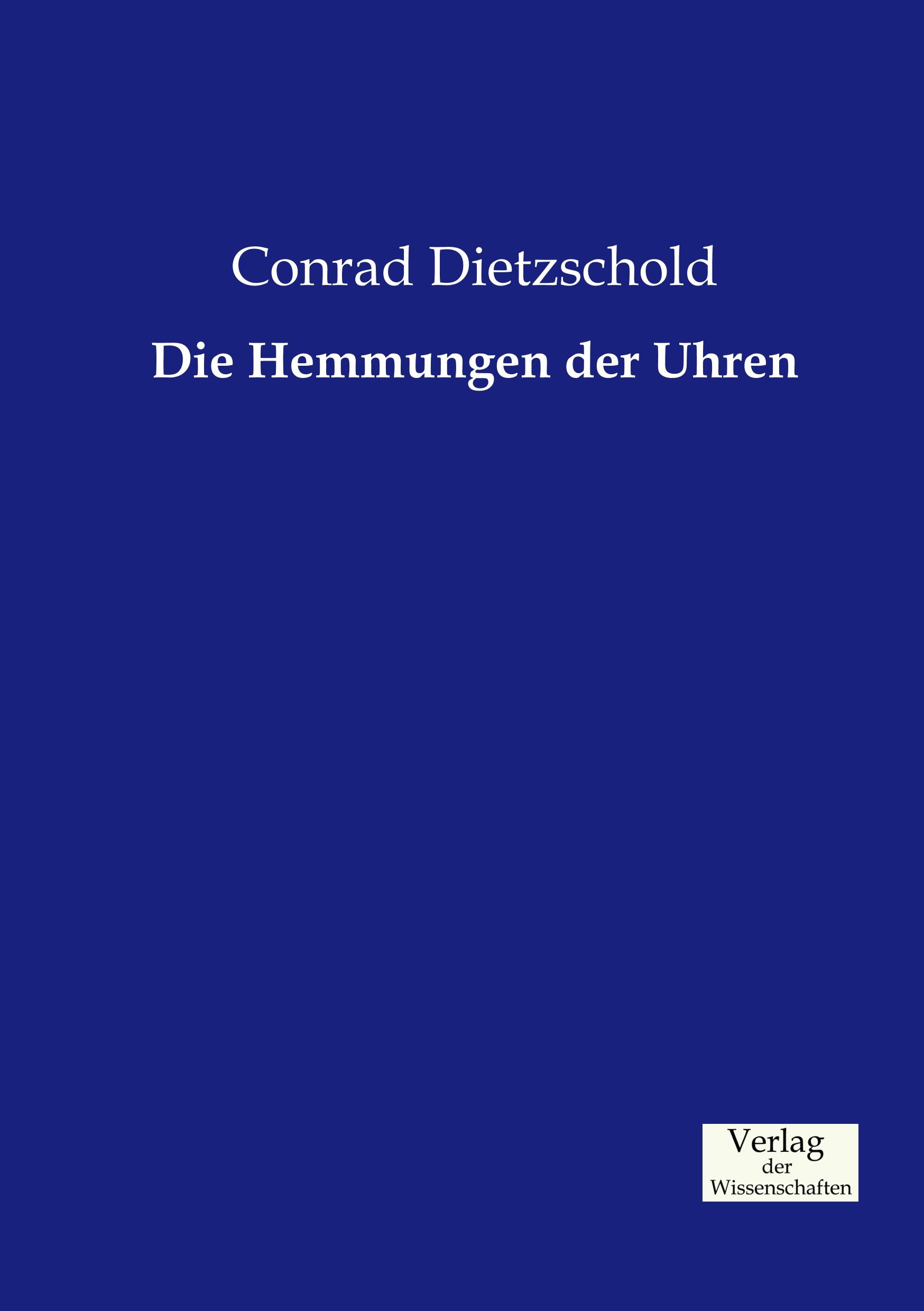 Die Hemmungen der Uhren - Dietzschold, Conrad