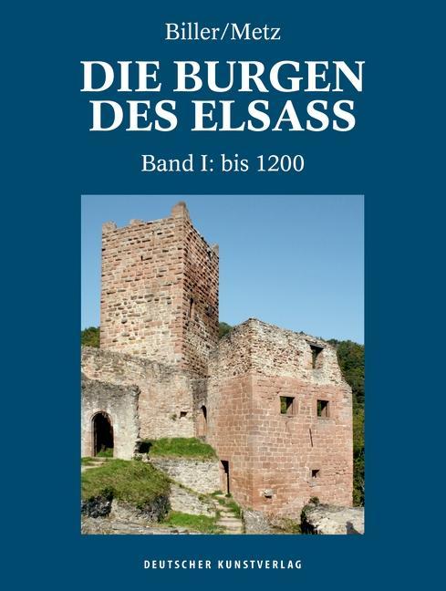 Die Burgen des Elsass. Geschichte und Architektur. Band I - Biller, Thomas|Metz, Bernhard
