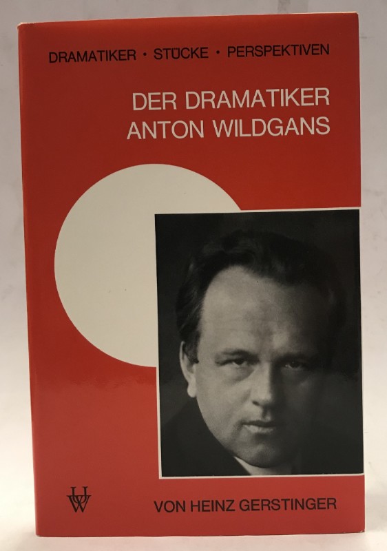 Der Dramatiker Anton Wildgans. - Gerstinger, Heinz