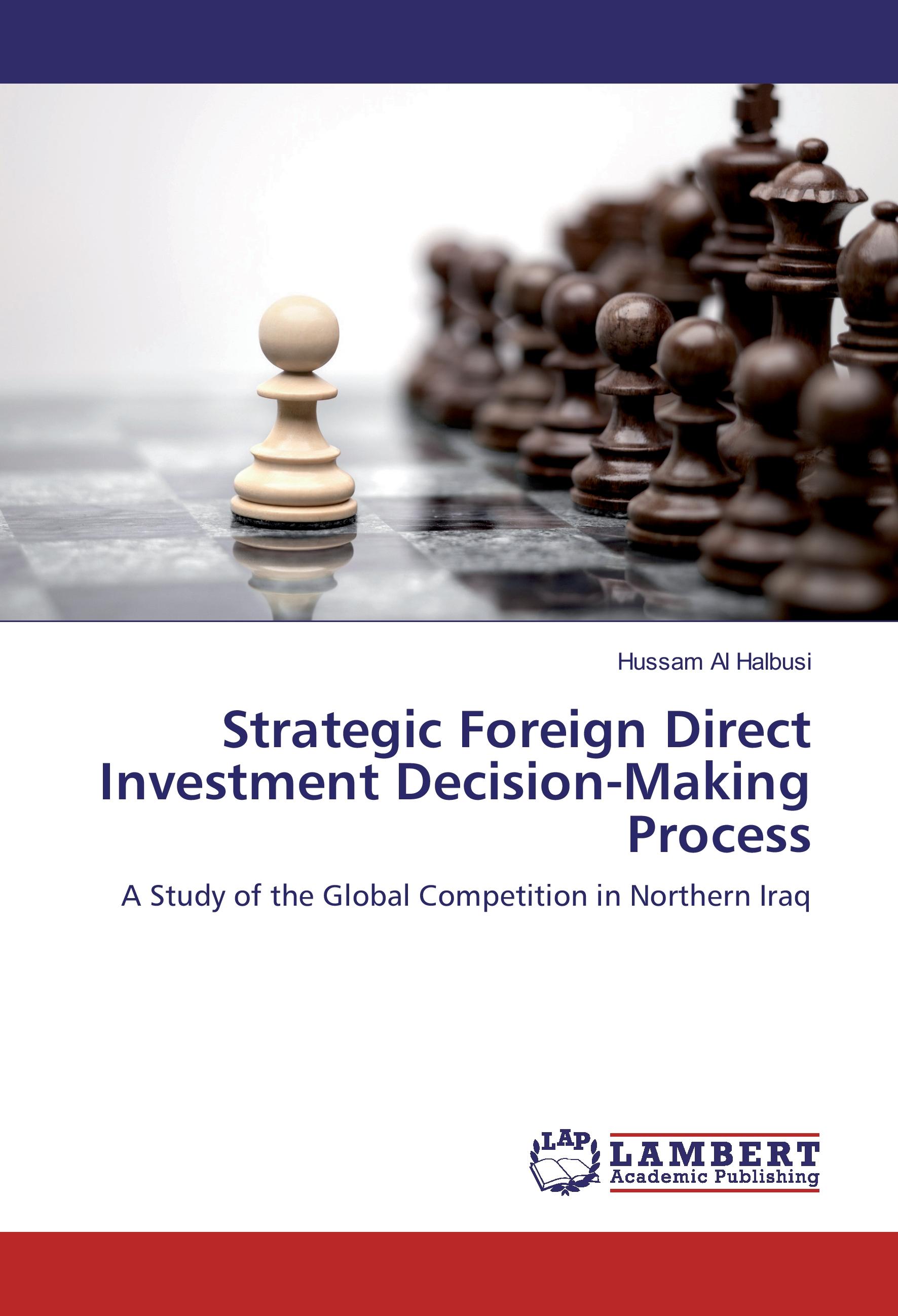 Strategic Foreign Direct Investment Decision-Making Process - Hussam Al Halbusi