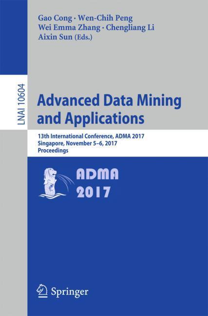 Advanced Data Mining and Applications - Cong, Gao|Peng, Wen-Chih|Zhang, Wei Emma|Li, Chengliang|Sun, Aixin