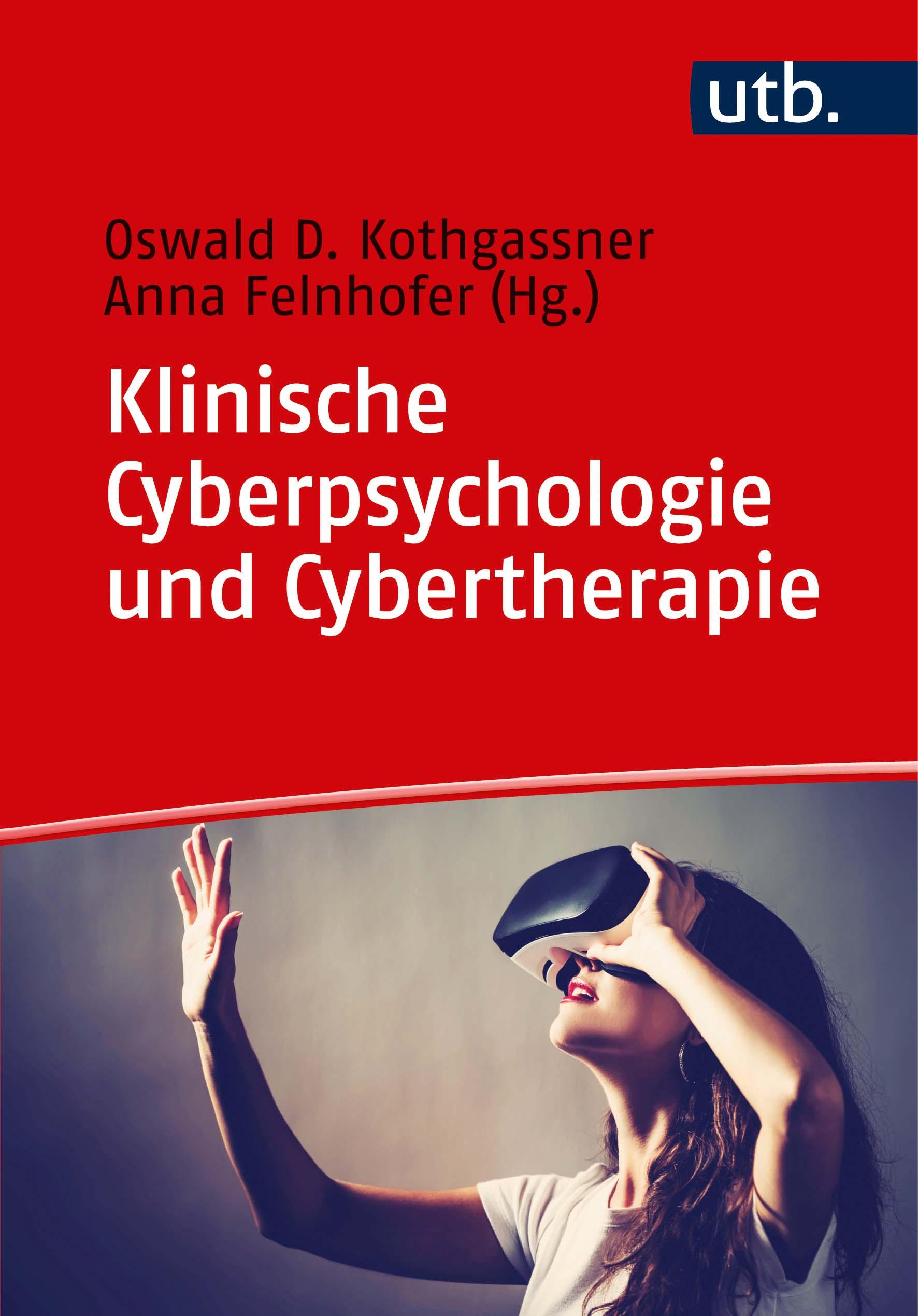 Klinische Cyberpsychologie und Cybertherapie - Kothgassner, Oswald D.|Felnhofer, Anna