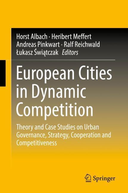 European Cities in Dynamic Competition - Albach, Horst|Meffert, Heribert|Pinkwart, Andreas|Reichwald, Ralf|Swiatczak, Lukasz