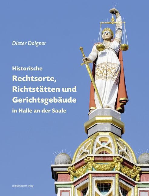 Historische Rechtsorte, Richtstaetten und Gerichtsgebaeude in Halle an der Saale - Dolgner, Dieter