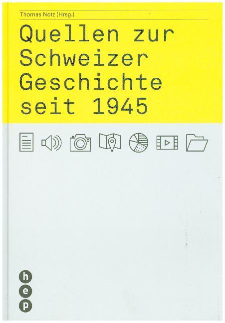 Quellen zur Schweizer Geschichte seit 1945 - Notz, Thomas