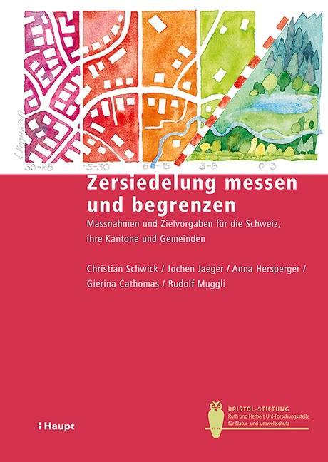 Zersiedelung messen und begrenzen - Schwick, Christian|Jaeger, Jochen|Hersperger, Anna|Cathomas, Gierina|Muggli, Rudolf
