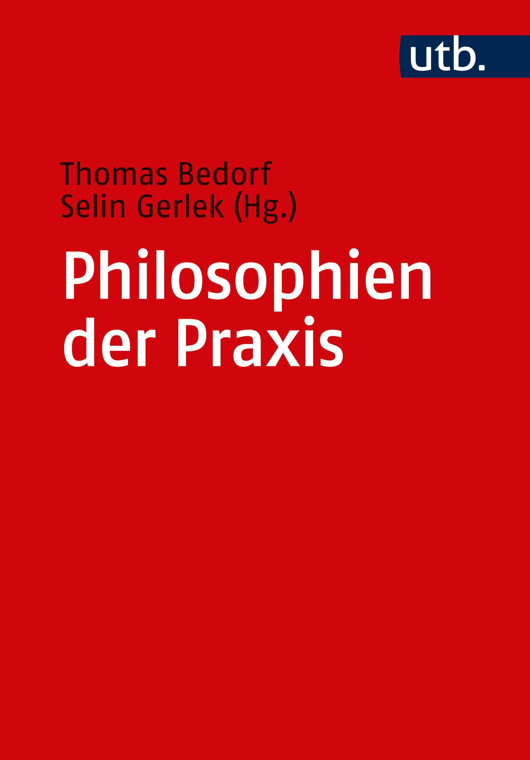Philosophien der Praxis - Bedorf, Thomas|Gerlek, Selin
