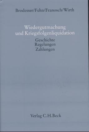 Wiedergutmachung und Kriegsfolgenliquidation - Hermann-Josef Brodesser|Bernd Josef Fehn|Tilo Franosch|Wilfried Wirth