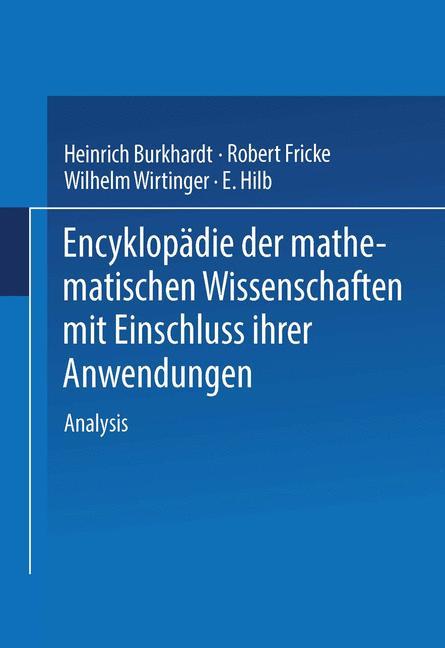 Encyklopaedie der Mathematischen Wissenschaften mit Einschluss ihrer Anwendungen. Zweiter Band in Drei Teilen Analysis - H. Burkhardt|W. Wirtinger|R. Fricke|E. Hilb