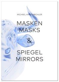 Masken & Spiegel / Masks & Mirrors - Hirschbichler, Michael