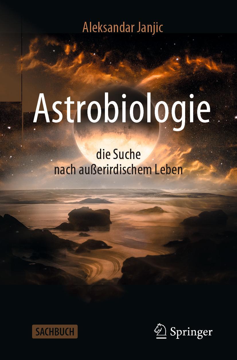 Astrobiologie - die Suche nach ausserirdischem Leben - Aleksandar Janjic
