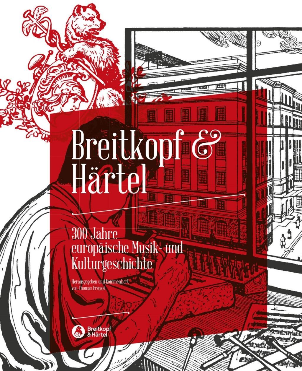 Breitkopf & Haertel - 300 Jahre europaeische Musik- und Kulturgeschichte - Frenzel, Thomas