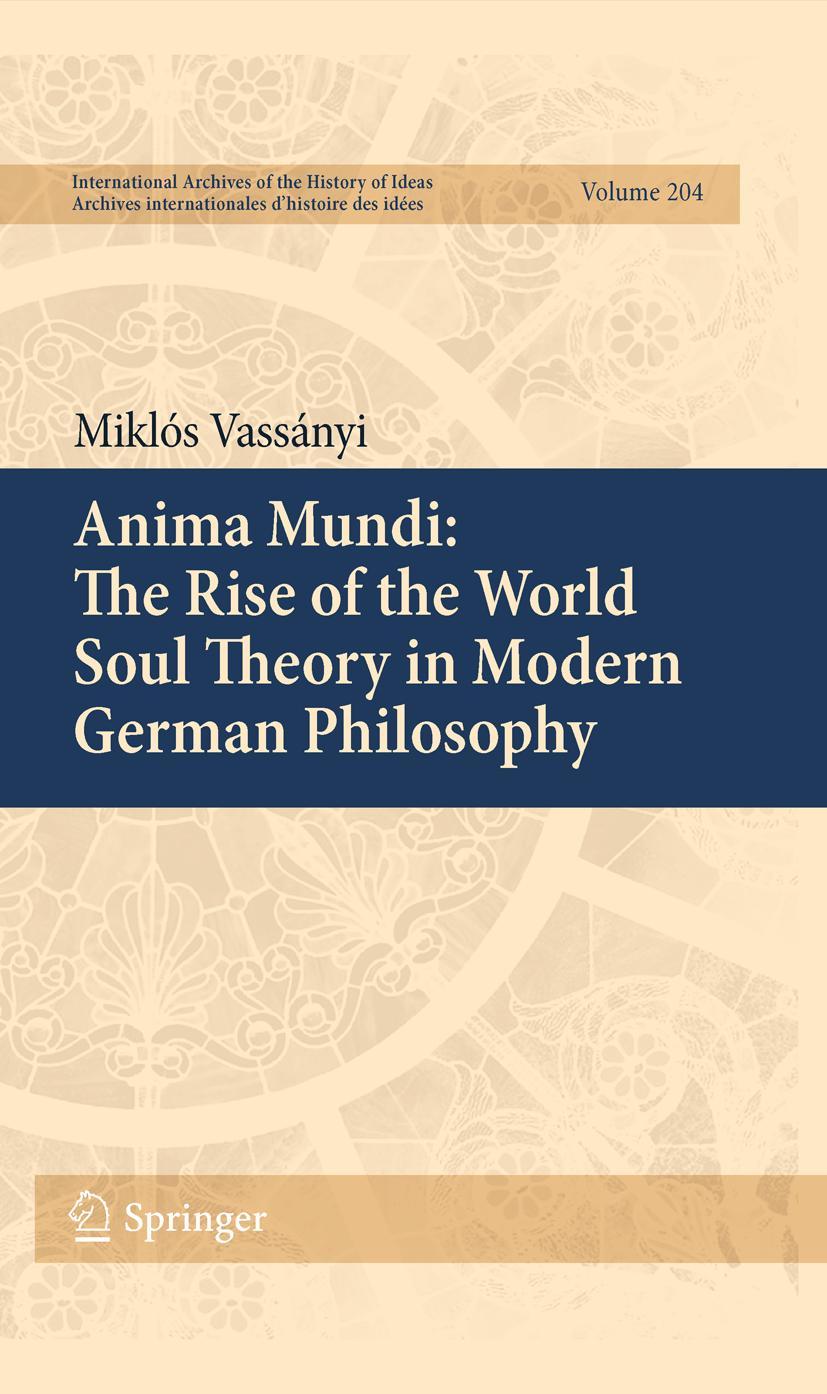 Anima Mundi: The Rise of the World Soul Theory in Modern German Philosophy - Miklós Vassányi