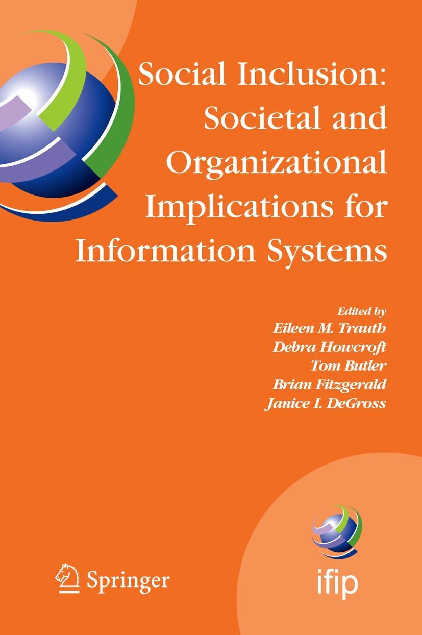 Social Inclusion: Societal and Organizational Implications for Information Systems - Trauth, Eileen|Howcroft, Debra|Butler, Tom|Fitzgerald, Brian|DeGross, Janice