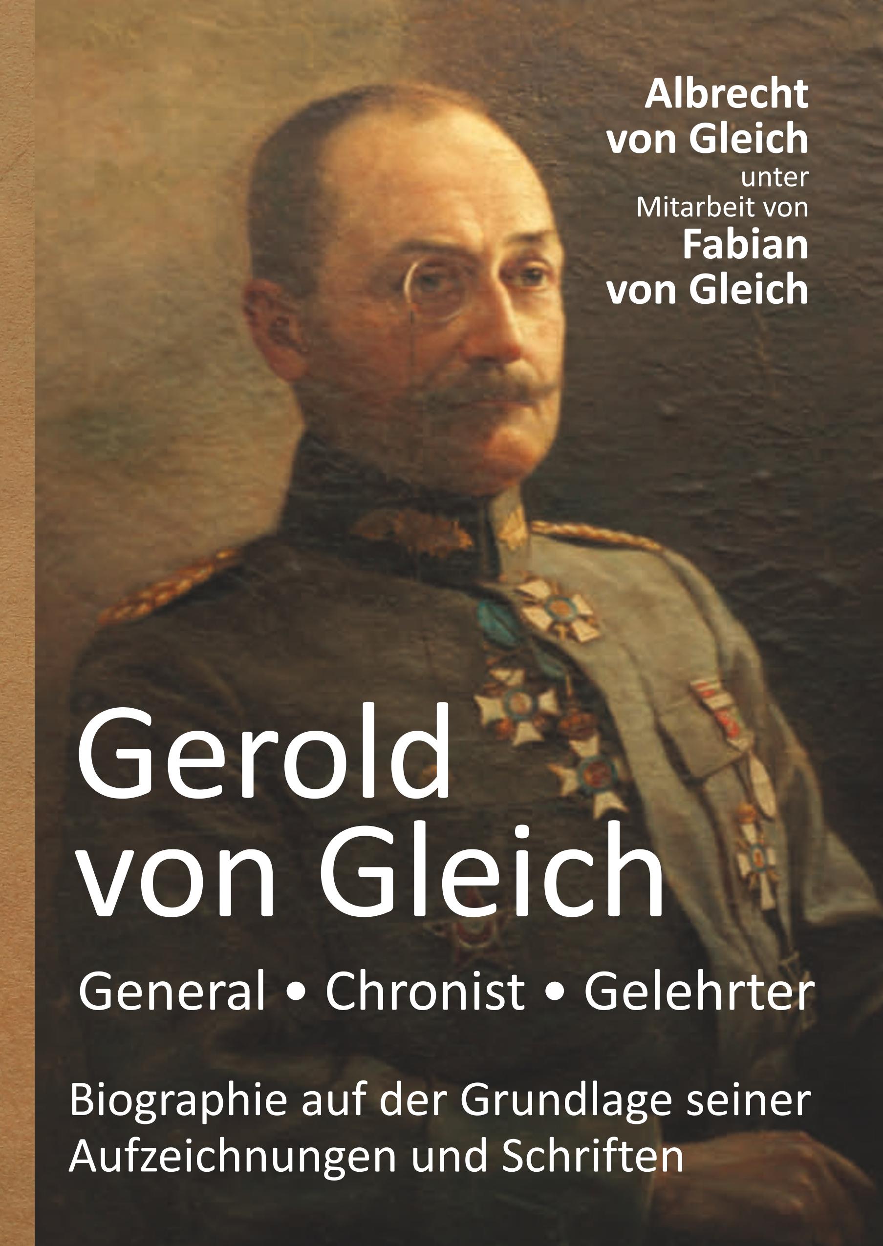 Gerold von Gleich - General, Chronist, Gelehrter - Gleich, Albrecht von|Gleich, Fabian von