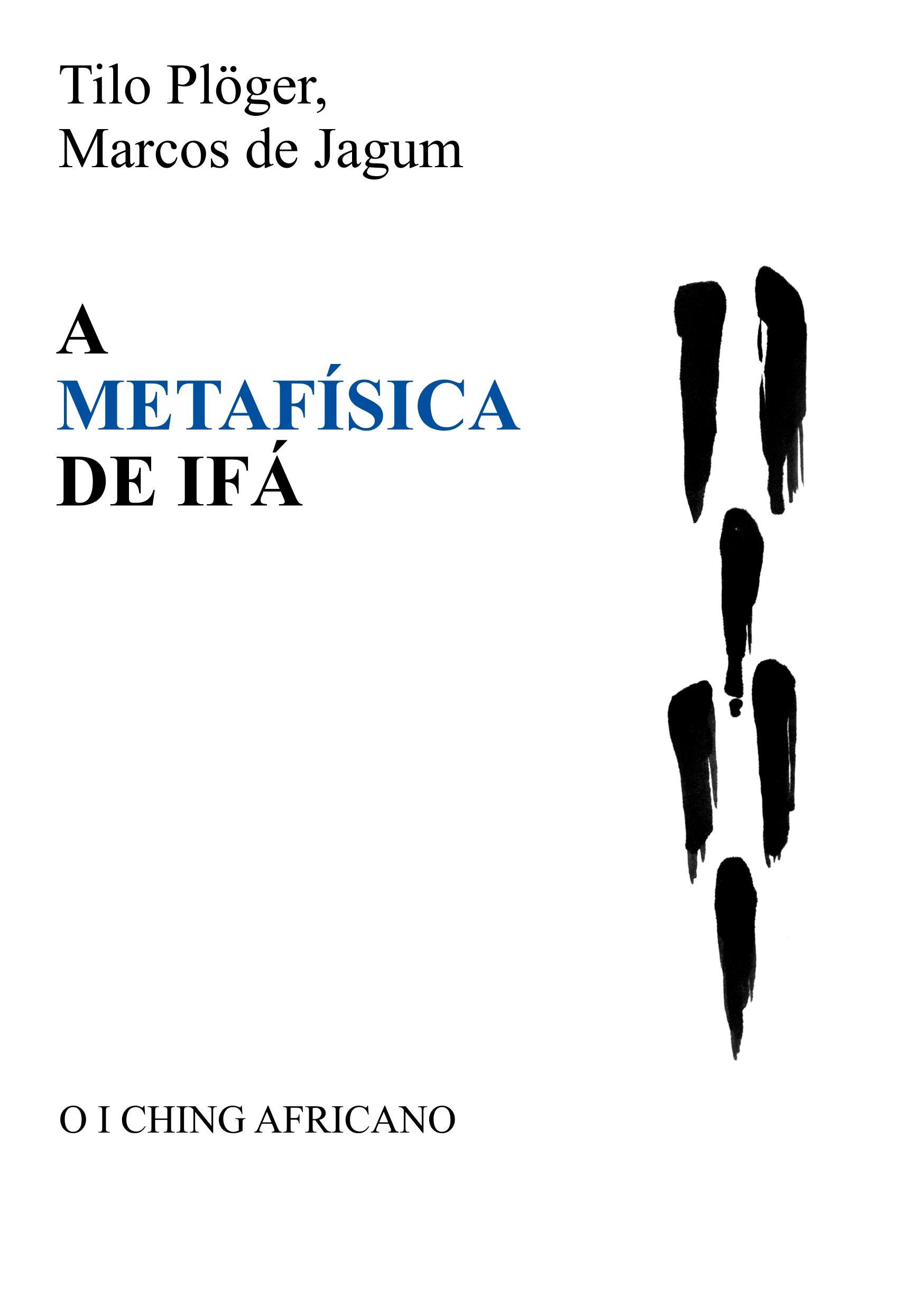 A METAFÍSICA DE IFÁ - Plöger, Tilo|de Jagum, Marcos