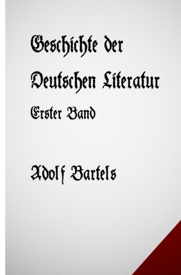 Geschichte der Deutschen Literatur Band Eins - Bartels, Adolf