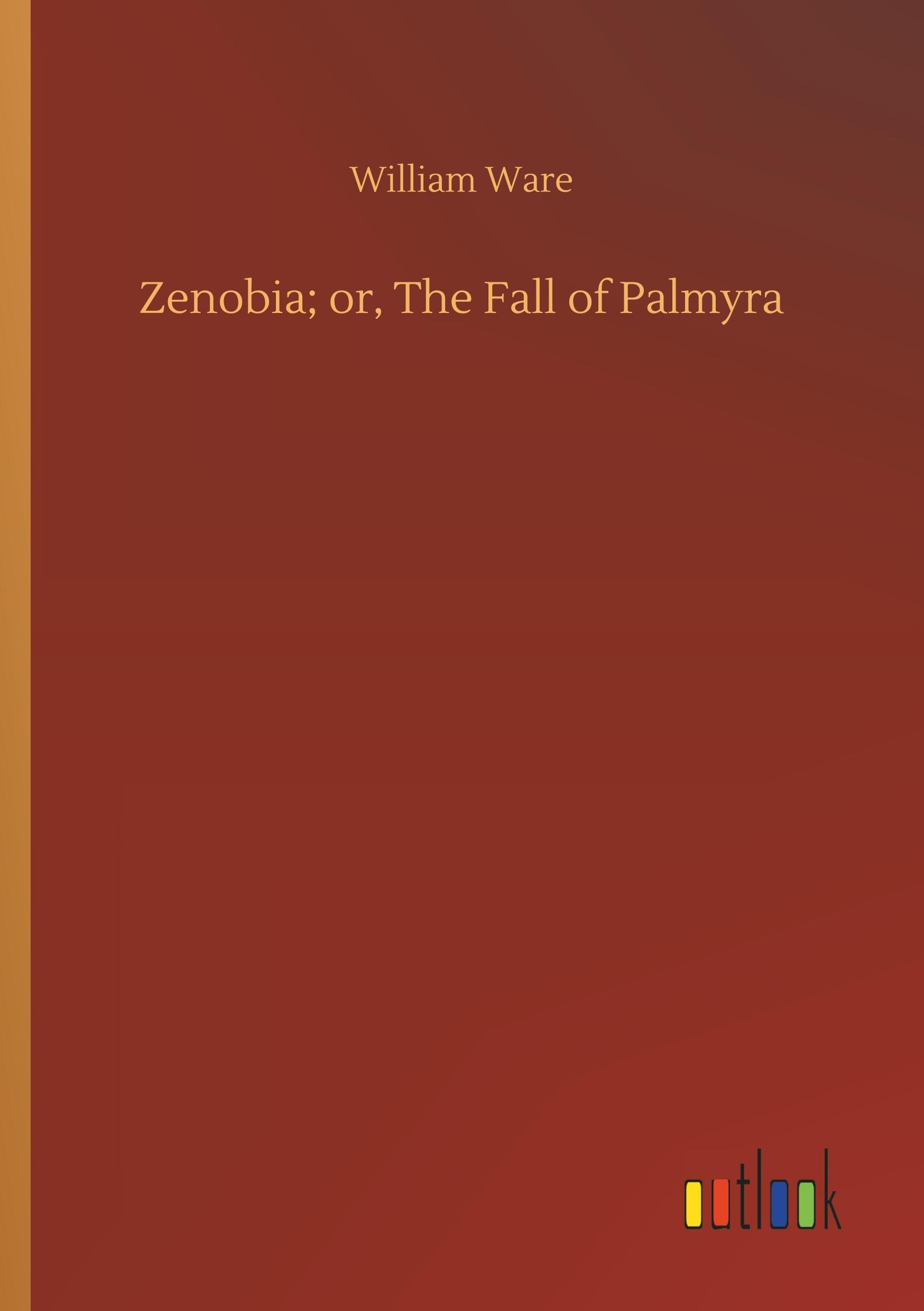 Zenobia or, The Fall of Palmyra - Ware, William