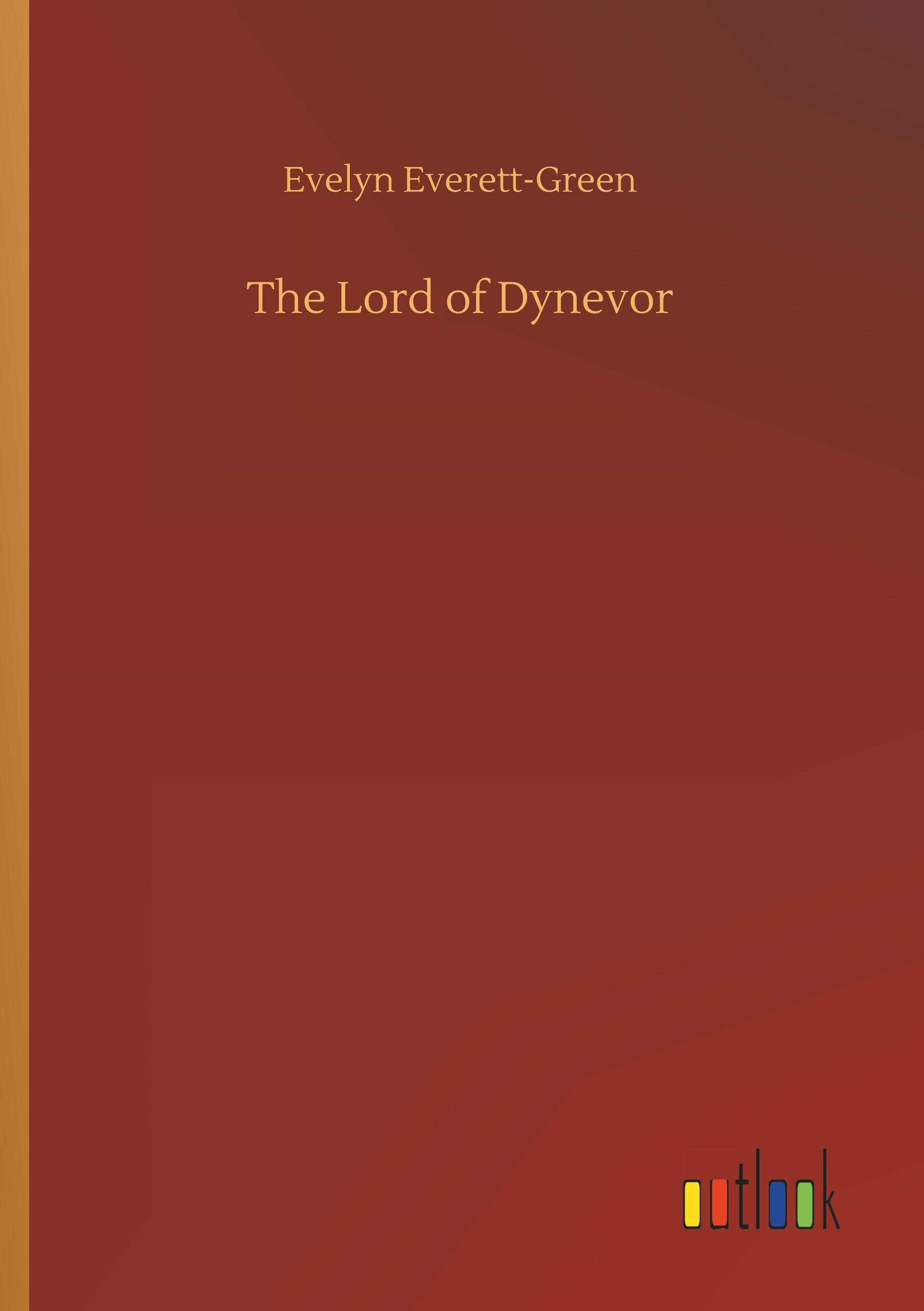 The Lord of Dynevor - Everett-Green, Evelyn