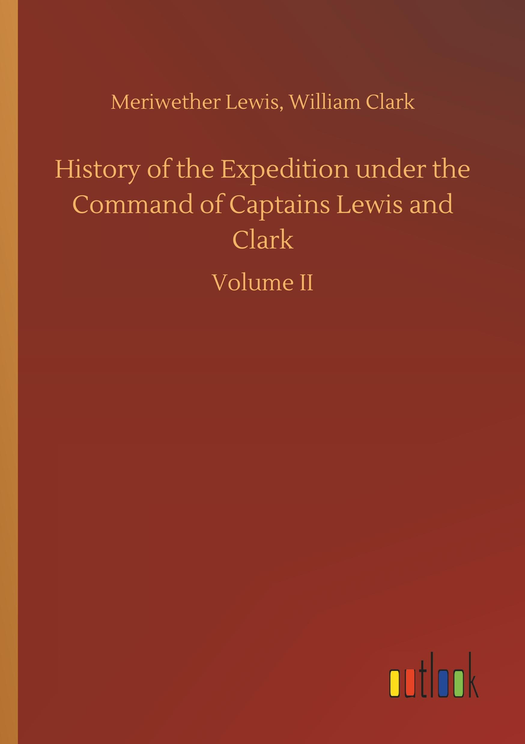 History of the Expedition under the Command of Captains Lewis and Clark - Lewis, Meriwether