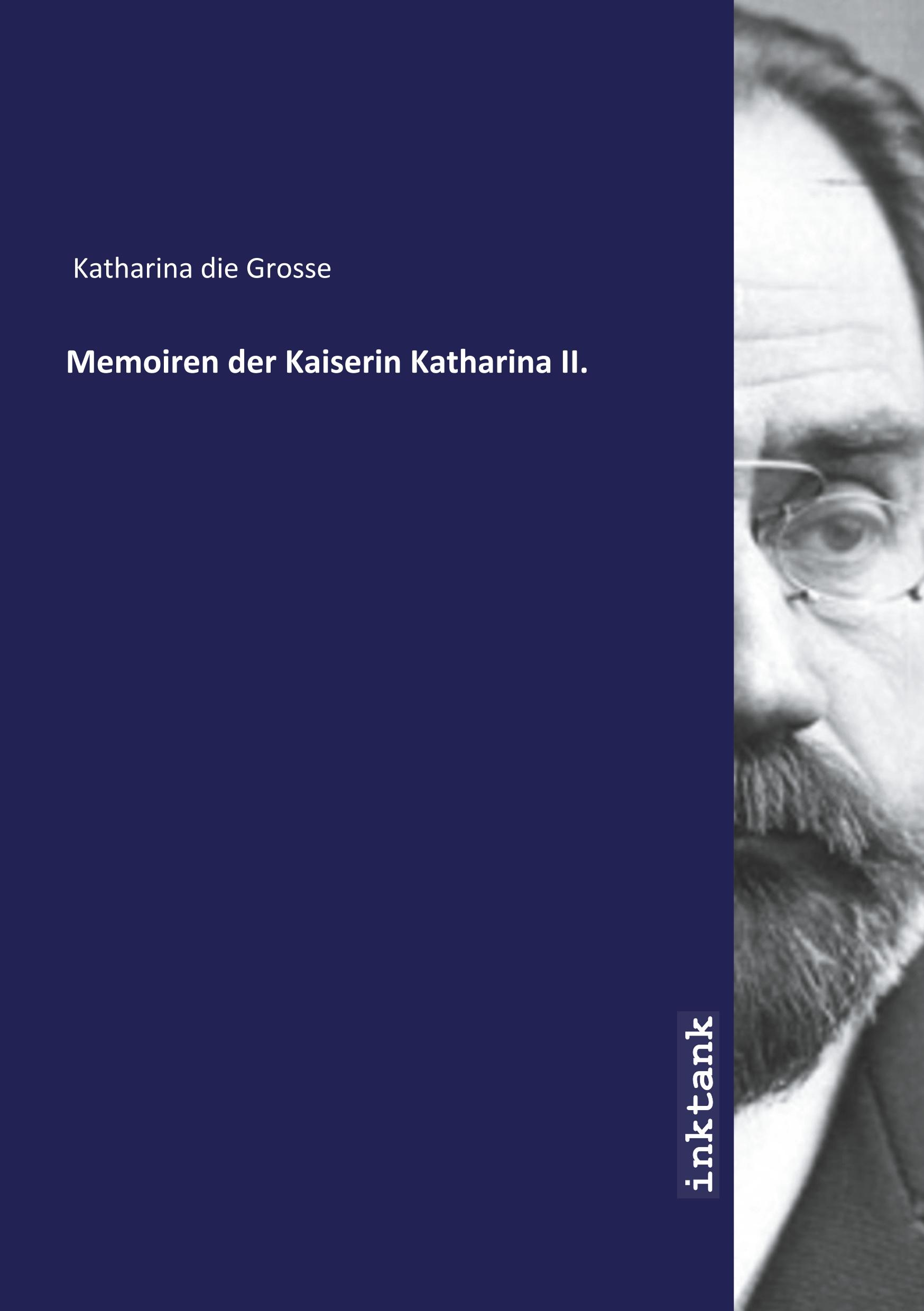 Memoiren der Kaiserin Katharina II. - Katharina II., Kaiserin von Rußland