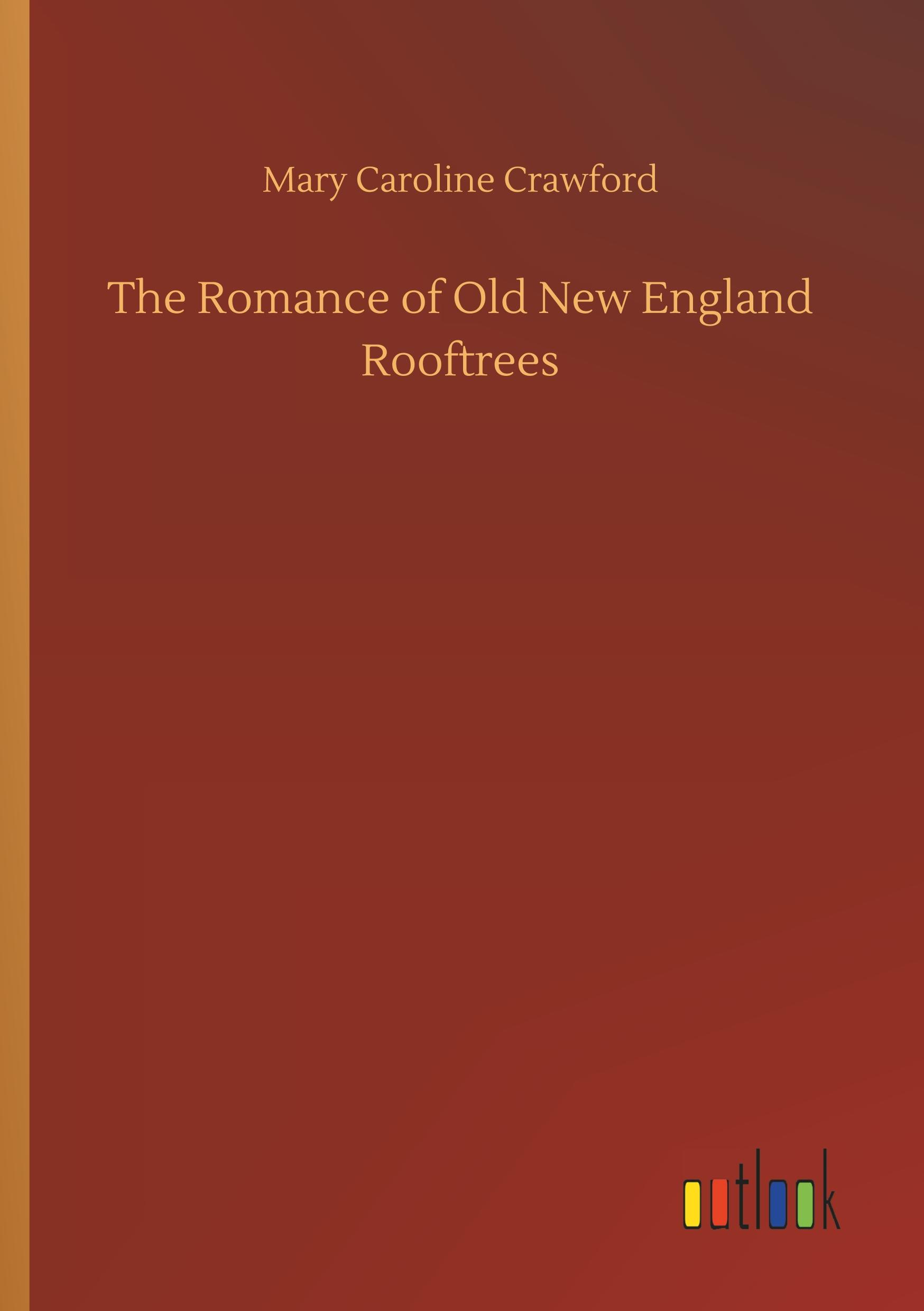 The Romance of Old New England Rooftrees - Crawford, Mary Caroline