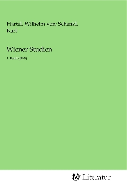 Wiener Studien - Hartel, Wilhelm Von; Schenkl, Karl