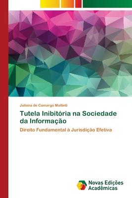 Tutela InibitÃƒÂ³ria na Sociedade da InformaÃƒÂ§ÃƒÂ£o - Juliana de Camargo Maltinti