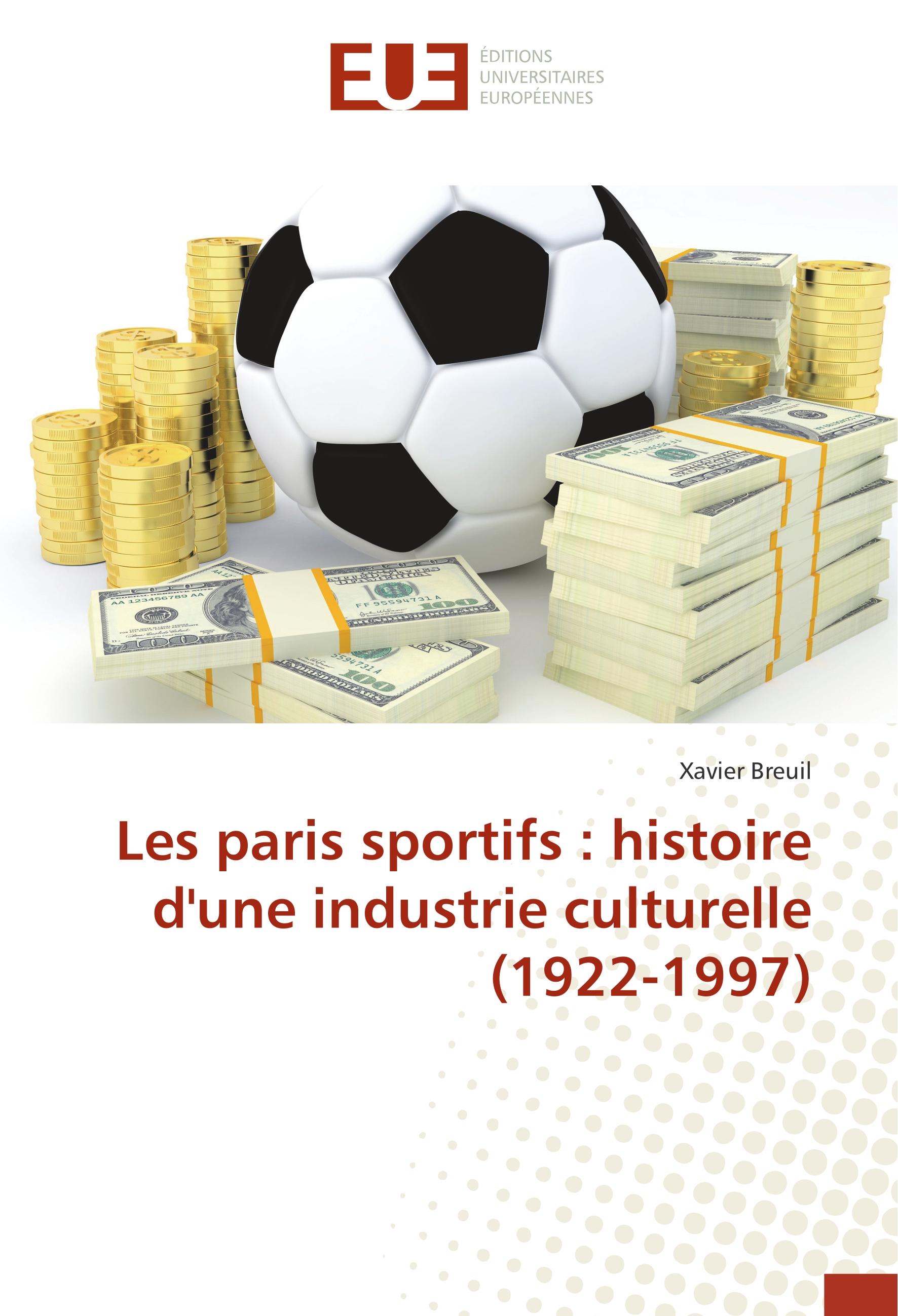 Les paris sportifs : histoire d\\ une industrie culturelle (1922-1997 - Xavier Breuil