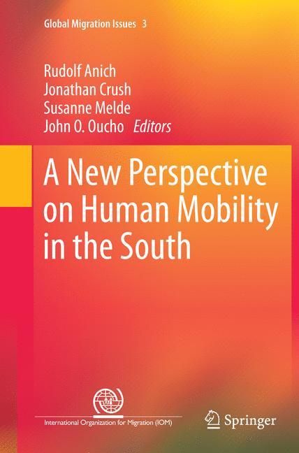 A New Perspective on Human Mobility in the South - Anich, Rudolf|Crush, Jonathan|Melde, Susanne|Oucho, John O.