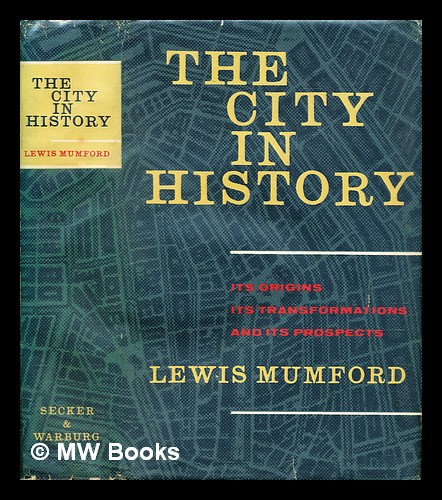 The city in history : its origins, its transformations, and its prospects Mumford, Lewis (1895-1990) [ ] [Hardcover]