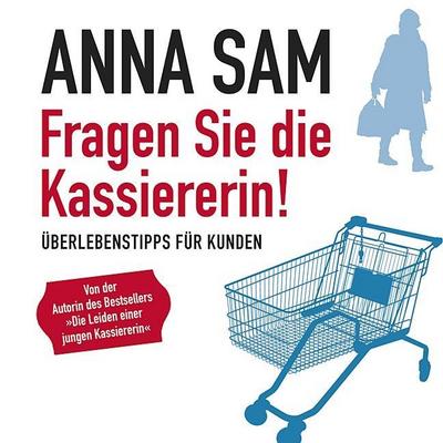 Fragen Sie die Kassiererin!: Überlebenstipps für Kunden (ungekürzte Lesung) - Autor) Anna Sam